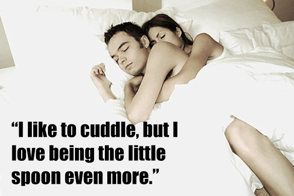 I like to cuddle, but I love being the little spoon even more.