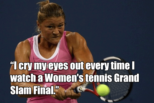 I cry my eyes out every time I watch a Women's tennis Grand Slam Final.