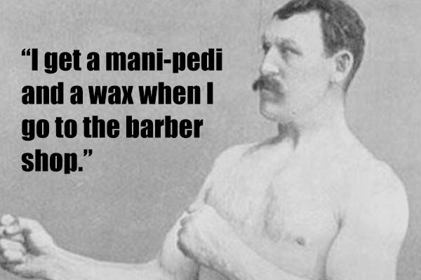 I get a mani-pedi and a wax when I go to the barber shop.